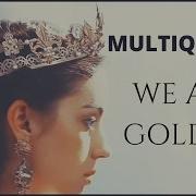 Multiqueens We Are Golden