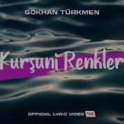 Kurşuni Renkler Official Lyric Video 4K Gökhan Türkmen