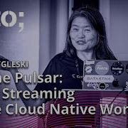 Apache Pulsar Event Streaming In The Cloud Native World Mary Grygleski GOTO 2023