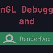 OpenGL Debugging And Renderdoc Modern OpenGL 4