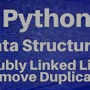 Data Structures In Python Doubly Linked Lists Remove Duplicates