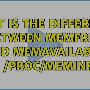 What Is The Difference Between MemFree And MemAvailable In Proc Meminfo