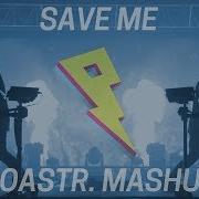 COASTR Save Me Mashup Music Video