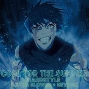 COOL FOR THE SUMMER HARDSTYLE REMIX 𝙐𝙇𝙏𝙍𝘼 𝙎𝙇𝙊𝙒𝙀𝘿 𝙍𝙀𝙑𝙀𝙍𝘽 X MAKI ZENIN