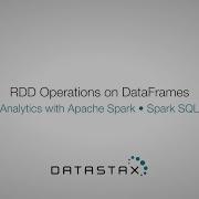 DS320 43 Spark SQL RDD Operations On DataFrames DataStax Enterprise Analytics