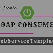 Consume Soap Webservices Using WebServiceTemplate Spring Boot Java Techie
