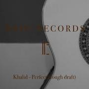 Khalid Perfect Rough Draft