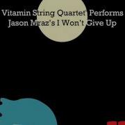 I Won T Give Up Vitamin String Quartet Performs Jason Mraz