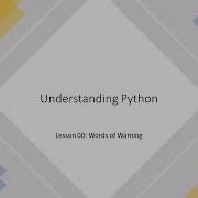 Understanding Python Lesson 00 Words Of Warning