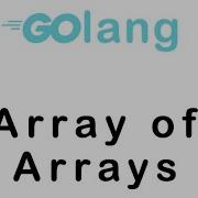 10 Array Of Arrays In Go Lang Go Tutorial Go Lang Programming