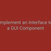 Implement An Interface To A GUI Component Tutorial 07