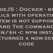 NodeJS Docker Build Fails With Operating System Is Not Supported And The Command Bin Sh C Npm