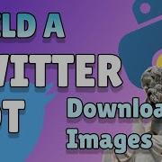 Python Twitter Bot Part 2 Downloading Images
