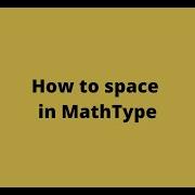 How To Space In MathType