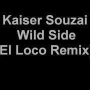 Kaiser Souzai Wild Side El Loco Remix