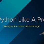 Python Like A Pro Managing Global Python Packages