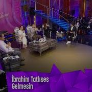 İbrahim Tatlıses Gelmesin