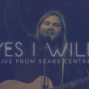Vertical Worship Yes I Will Live From Sears Centre