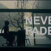 NEVER FADE DOCUMENTARY