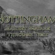 Nottingham Market Square Through Time 2020 To 1750