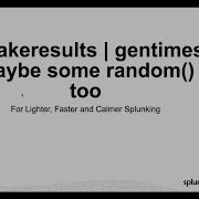 Tips For Lighter Faster And Calmer Splunking Makeresults And Gentimes And Some Random 0o