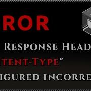 HTTP Response Header Content Type Configured Incorrectly On The Server For File