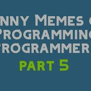 FUNNY MEMES ON PROGRAMMERS PROGRAMMING PART 5 Only Programmer Can Understand This
