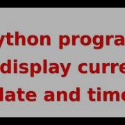 Python Program To Display Current Date And Time