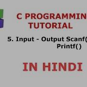 C Programming Tutorial 5 Input Ouput Using Printf Scanf Hindi