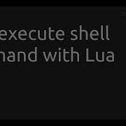 How Execute Shell Command With Lua