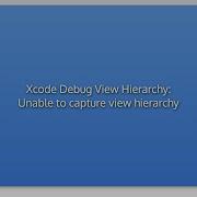 Xcode Debug View Hierarchy Unable To Capture View Hierarchy