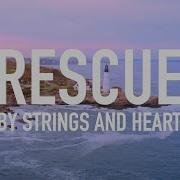 Rescue By Strings And Heart Lyric Video