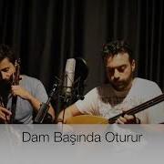 Dam Başında Oturur Umut Sülünoğlu Uğur Önür