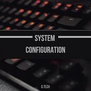 What Is System Configuration How To Find System Configuration Of A Computer