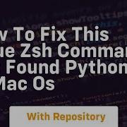 How To Fix This Issue Zsh Command Not Found Python In Mac Os