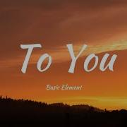 Basic Element To You Lyrics