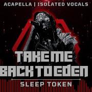 Sleep Token Take Me Back To Eden Acapella Isolated Vocals Silent Parts Removed