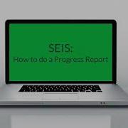 SEIS How To Do Progress Reports