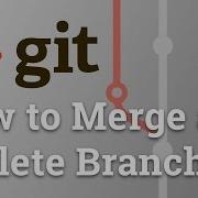Learn Git From Scratch How To Merge And Delete Branches