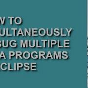 How To Simultaneously Debug Multiple Java Programs In Eclipse
