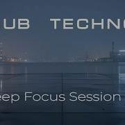 Deep Focus Session 2 Atmospheric Dub Techno Mix For Study Work