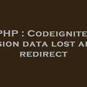 PHP Codeigniter Session Data Lost After Redirect