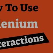 How To Implement Selenium Interactions Video 206