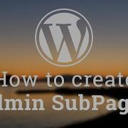 Часть 3 Разработка тем для WordPress Как создавать подстраницы администратора