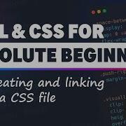 HTML CSS For Absolute Beginners Creating And Linking To A CSS File