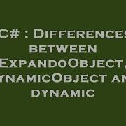 C Differences Between ExpandoObject DynamicObject And Dynamic