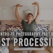 Intro To Photography Part 6 Post Processing