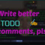 Write Better TODO Comments Pls