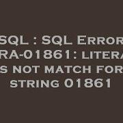 SQL SQL Error ORA 01861 Literal Does Not Match Format String 01861