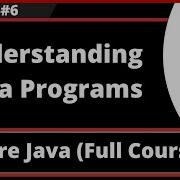 Core Java Part 6 Understanding Java Programs